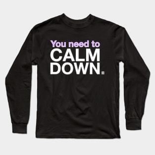 You need to CALM DOWN. Long Sleeve T-Shirt